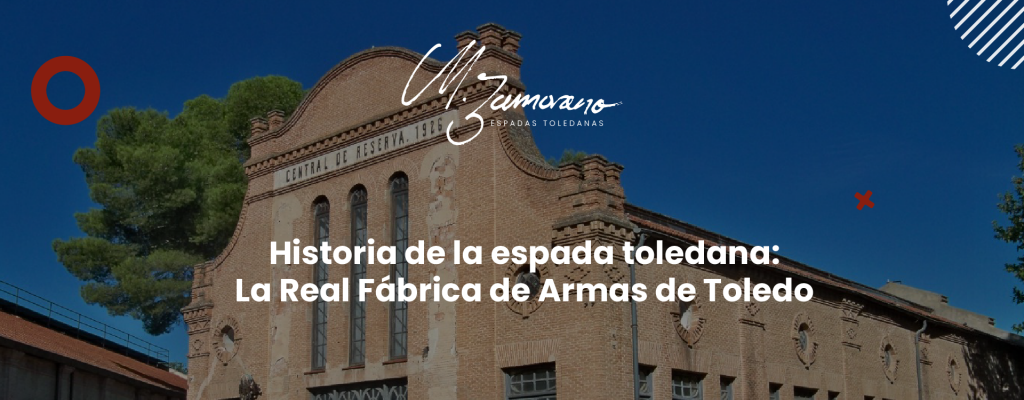 Historia de la espada toledana: La Real Fábrica de Armas de Toledo.